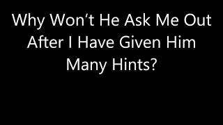 Why Won’t He Ask Me Out After I Have Given Him Many Hints