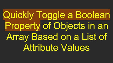 Quickly Toggle a Boolean Property of Objects in an Array Based on a List of Attribute Values