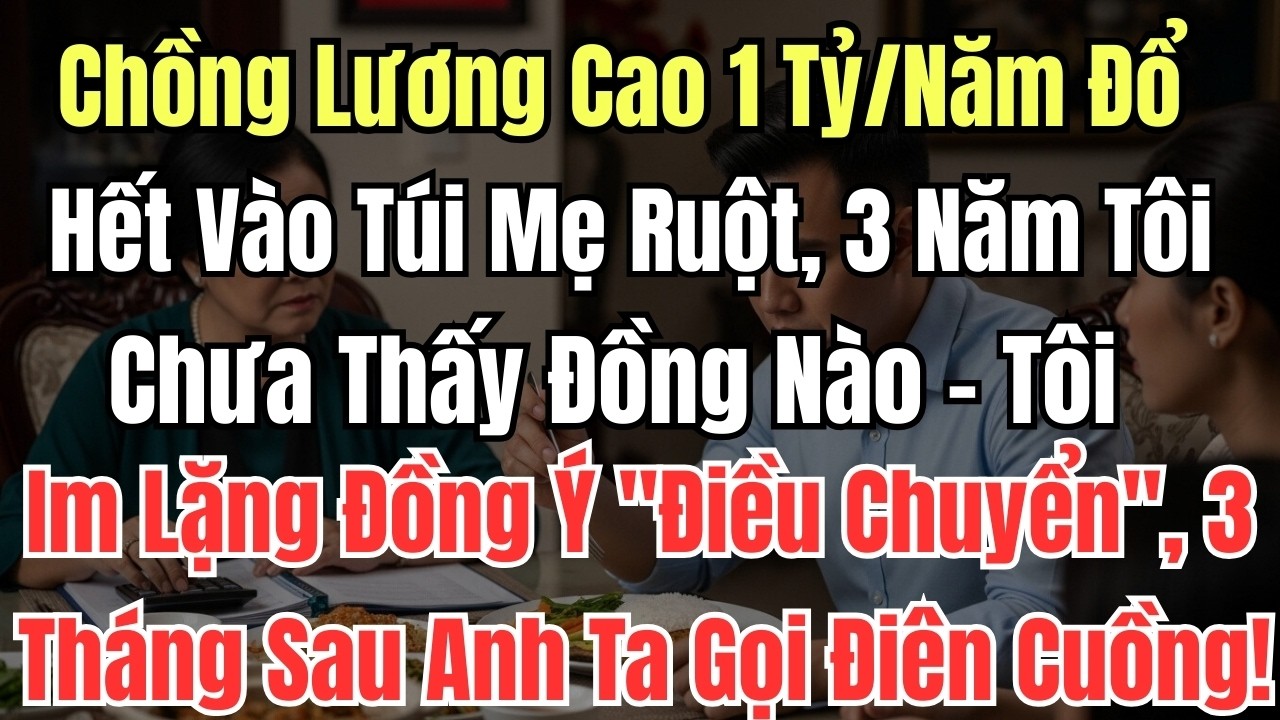 Chồng Lương Cao 1 Tỷ/Năm Đổ Hết Vào Túi Mẹ Ruột, 3 Năm Tôi Chưa Thấy Đồng Nào – Tôi Im Lặng Đồng Ý