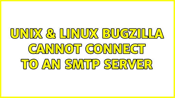 Unix & Linux: Bugzilla cannot connect to an SMTP server