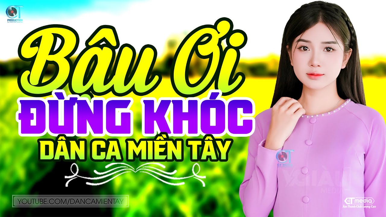 Bậu Ơi Đừng Khóc - LK Dân Ca Miền Tây 2025, Nhạc Trữ Tình Quê Hương Chọn Lọc - Dân Ca Miền Tây