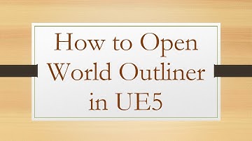 How to Open World Outliner in UE5