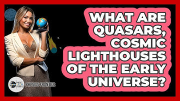 What Are Quasars, Cosmic Lighthouses Of The Early Universe? - Physics Frontier