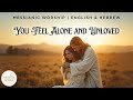 For The Moments You Feel Alone And Unloved Worship In English And Hebrew Powerful New Version 