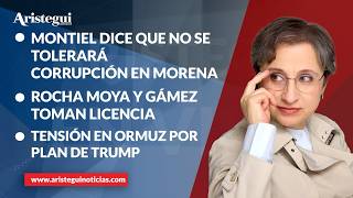 Aristegui en Vivo: 'En Morena no habrá corruptos en 2027': Montiel; Rocha y Gámez toman licencia