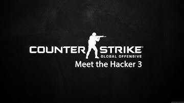 CS:GO | Meet the Hacker 3