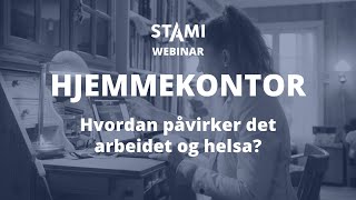 Hvordan påvirker hjemmekontor arbeidet og helsa - STAMI-webinar