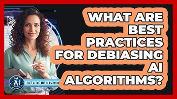 What Are Best Practices For Debiasing AI Algorithms?
