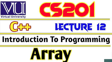 VU CS201 Introduction to Programming Using C++ | C++ Arrays | Lecture 12 | VU short lecture