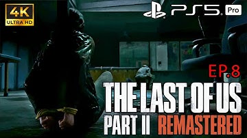 The Last of Us Part II Remastered Ep 8 – PS5 Pro 4K Ultra HD Gameplay  |RTX| Gameplay Walkthrough #8