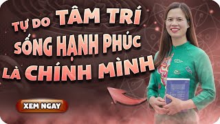 Tự do tâm trí sống hạnh phúc là chính mình | Nguyễn Thị Lanh