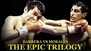 Barrera vs Morales - The Epic Trilogy