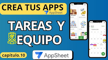 Crea tus propias apps en AppSheet desde cero  Sección Tareas y Equipo – Capítulo 10