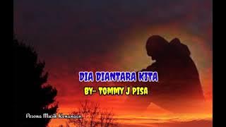 DIA DIANTARA KITA [ Tommy J Pisa - Lirik]