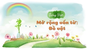 Tuần 10 Tiếng Việt   Mở rộng vốn từ Đồ vật
