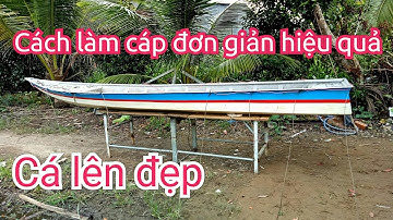 Hướng dẫn cách làm cáp cá da trơn đi thuyền dưới kênh sông| Điện Tử Nguyễn Sự |