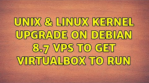 Unix & Linux: Kernel upgrade on Debian 8.7 VPS to get virtualbox to run (3 Solutions!!)