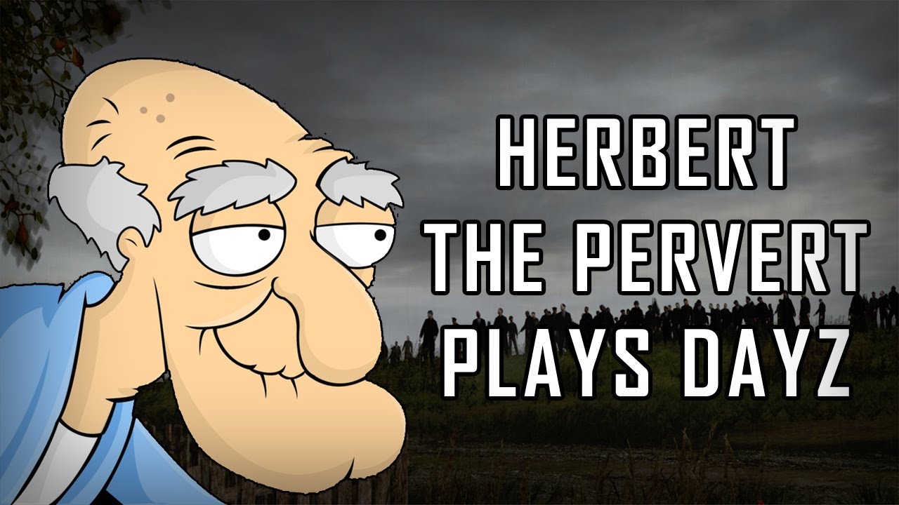 Herbert the Pervert Plays DayZ
