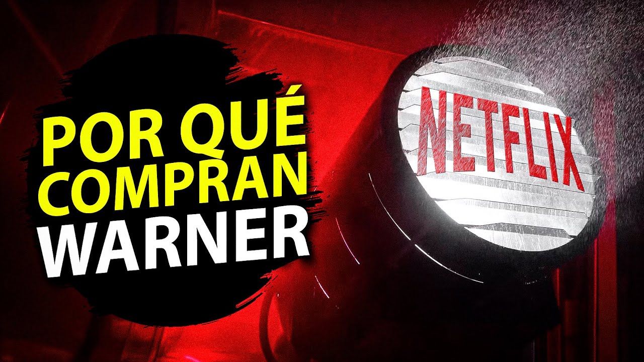 Que hay tras la compra de Netflix y Warner Bros
