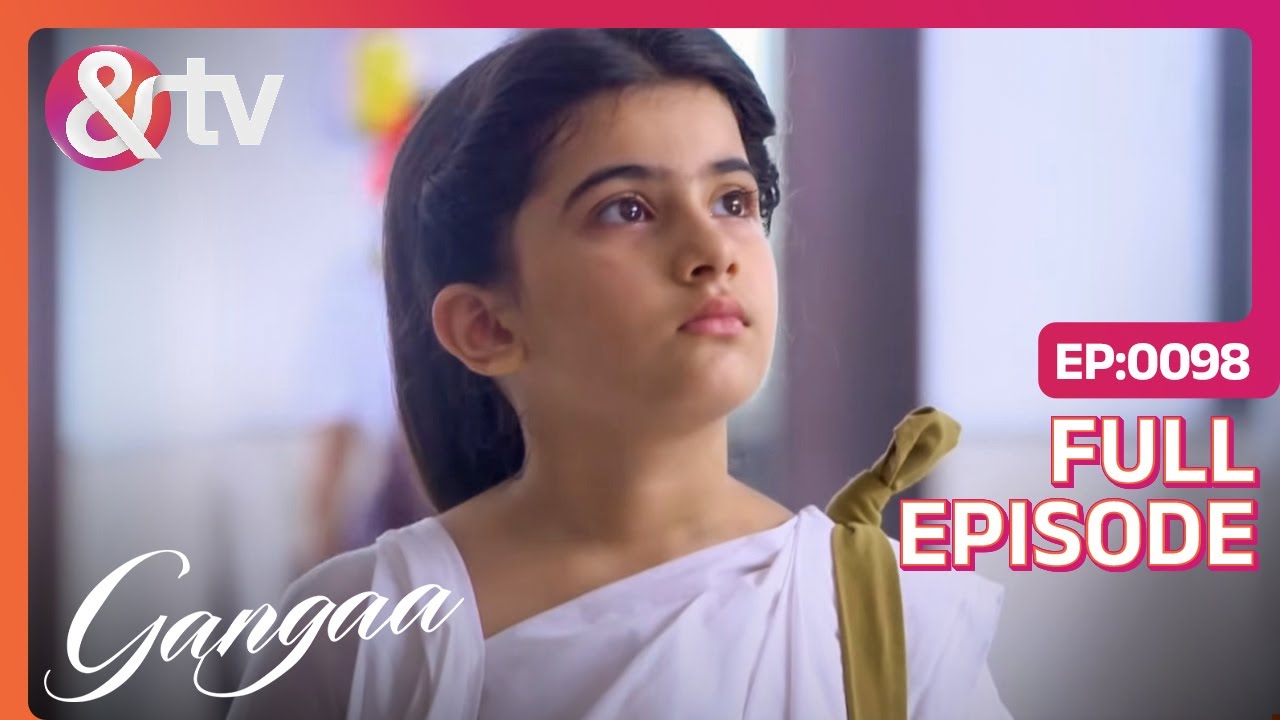 परीक्षा के लिए Ganga पहुँची Sagar के School | Gangaa | Full Ep 98 | @andtvchannel