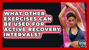What Other Exercises Can Be Used For Active Recovery Intervals? - Running Beyond Limits