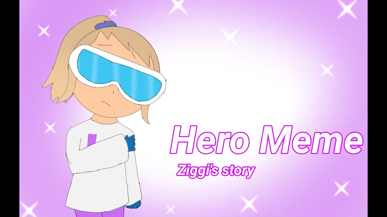 Hero Meme/ Animaton/Ziggi's Story(Old) YouTube