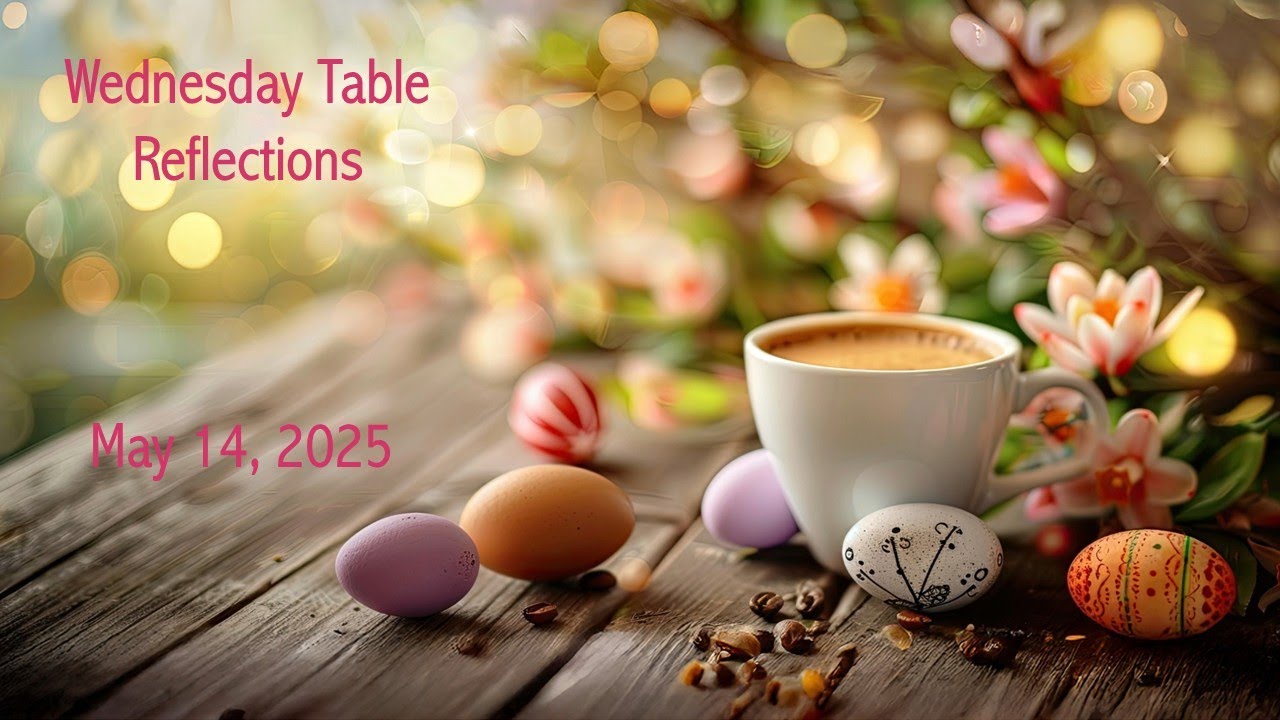 May 14 2025 Wednesday Table Reflection - YouTube