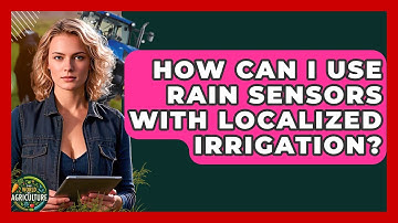 How Can I Use Rain Sensors With Localized Irrigation? - The World of Agriculture