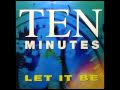 Ten Minutes - Let It Be