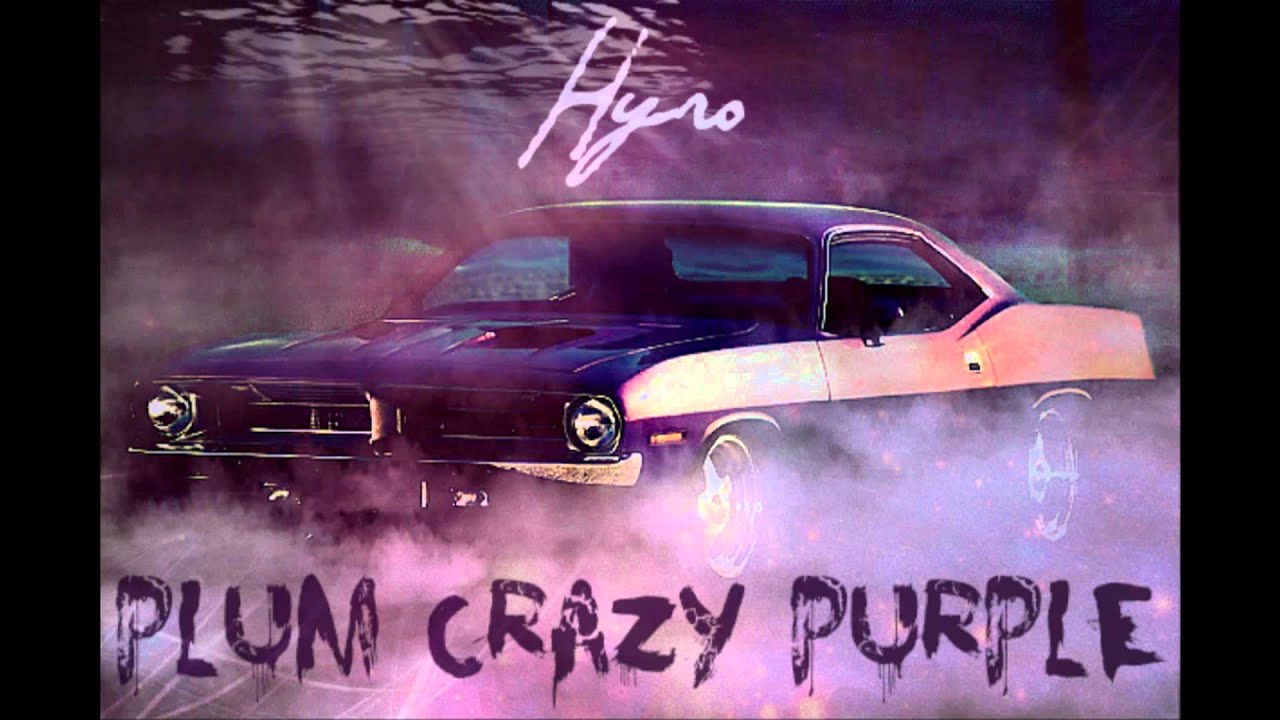 Watch Hyro - Plum Crazy Purple (HD) on YouTube Watch Hyro - Plum Crazy Purple (HD) on YouTube