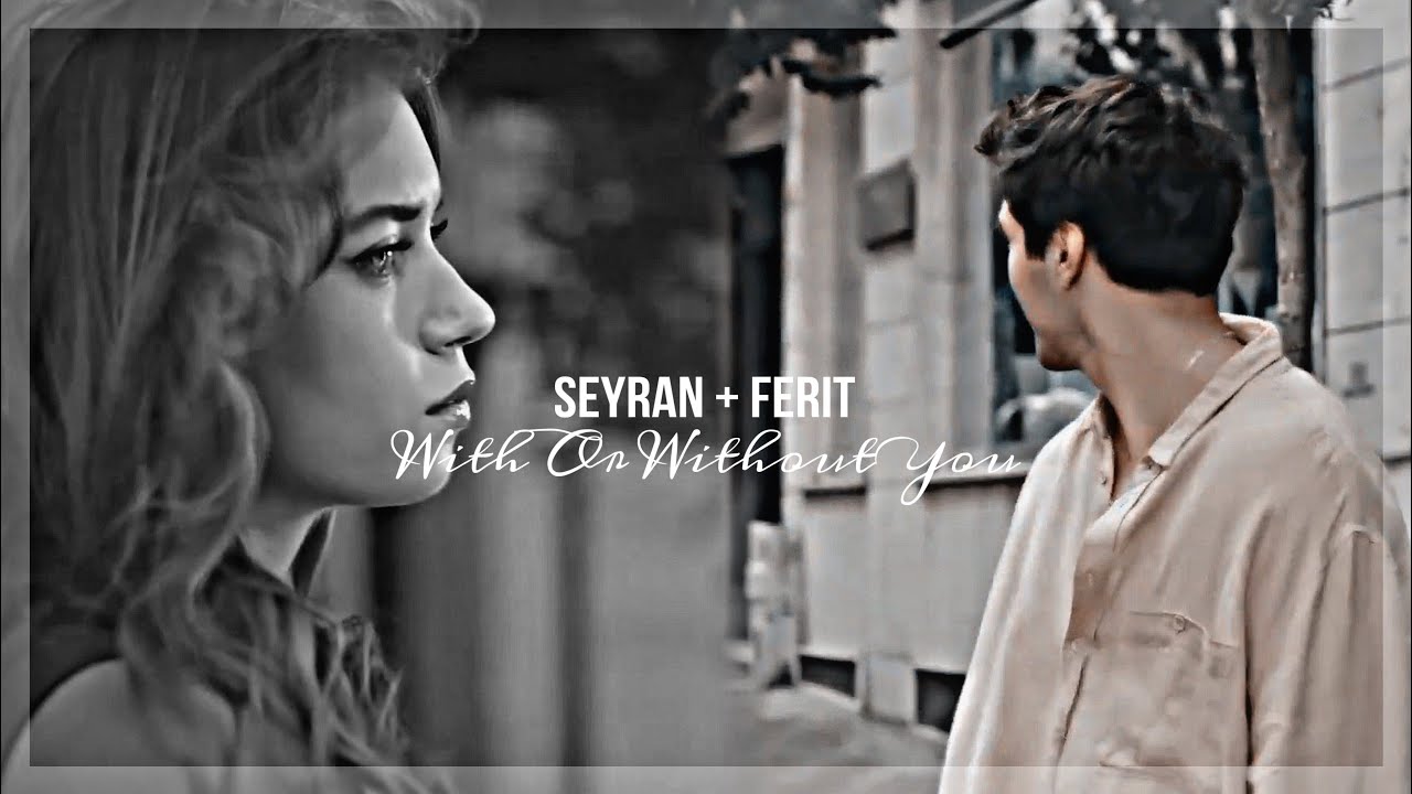 seyran + ferit || with or without you [+2x38]