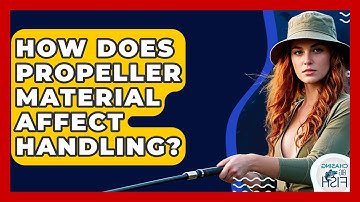 How Does Propeller Material Affect Handling? - Chasing Big Fish