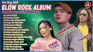 THOMAS ARYA, MAULANA WIJAYA & OVHI FIRSTY FULL ALBUM   LAGU SLOW ROCK MELAYU TERPOPULER 2022