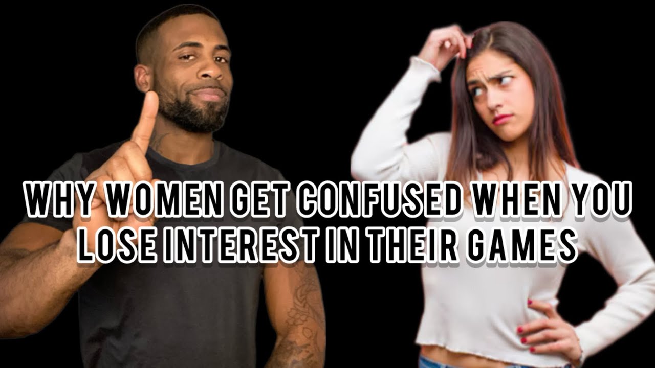 Why Women Get Confused When You LOSE INTEREST In Their Games
