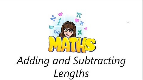 Y4 Maths 13.01.21 - Adding and Subtracting lengths
