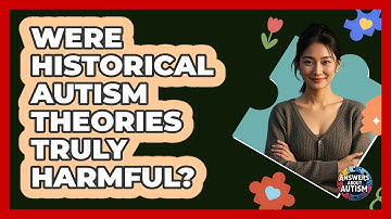 Were Historical Autism Theories Truly Harmful? - Answers About Autism