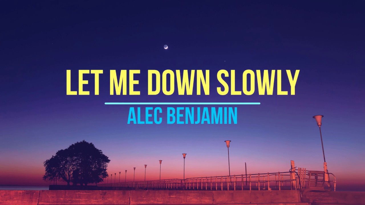 Alec Benjamin Let Me Down Slowly Tekst Let Me Down Slowly - Alec Benjamin ( lyrics) LyricsSXY release - YouTube