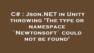 C# : Json.NET in Unity throwing 'The type or namespace `Newtonsoft` could not be found'