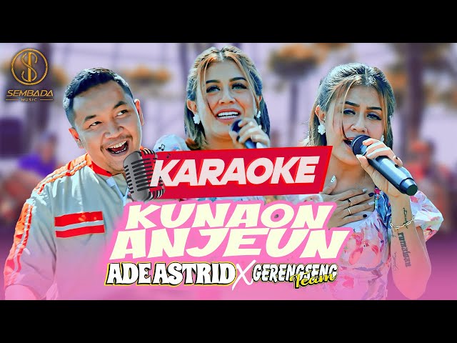 [Karaoke] KUNAON ANJEUN - ADE ASTRID X GERENGSENG TEAM class=