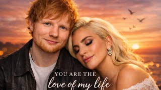 You Are The Love Of My Life  Ed Sheeran Ft Lady Gaga 2026    Heartfelt Song
