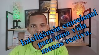 Inteligência Emocional para uma vida sem reatividade emocional