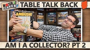 Table Talk Back - Am I A Collector? - PART 2!