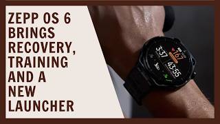 Zepp OS 6 brings recovery, training and a new Launcher