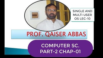 COMPUTER SC PART 2 CHAP 1 SINGLE AND MULTI USER OS LEC-10