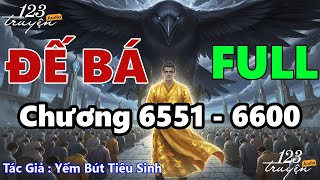 [Chương 6551 - 6600] Đế Bá - Audio FULL