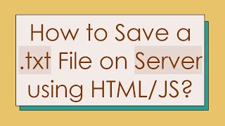 How to Save a .txt File on Server using HTML/JS