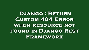 Django : Return Custom 404 Error when resource not found in Django Rest Framework