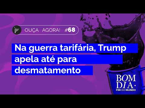 In the trade war, Trump is even blaming deforestation | Good Morning End of the World