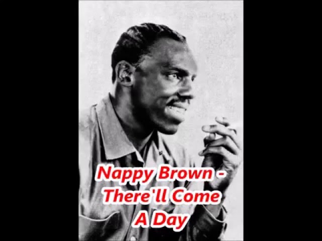 Nappy Brown - There'll Come a Day