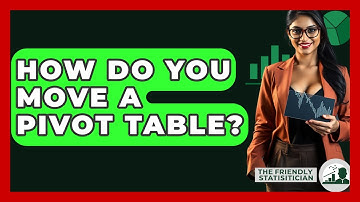 How Do You Move A Pivot Table? - The Friendly Statistician